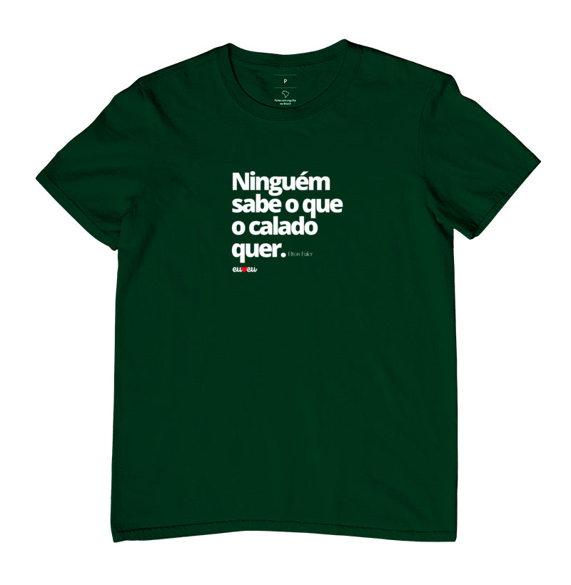 CAMISETA NINGUÉM SABE O QUE O CALADO QUER