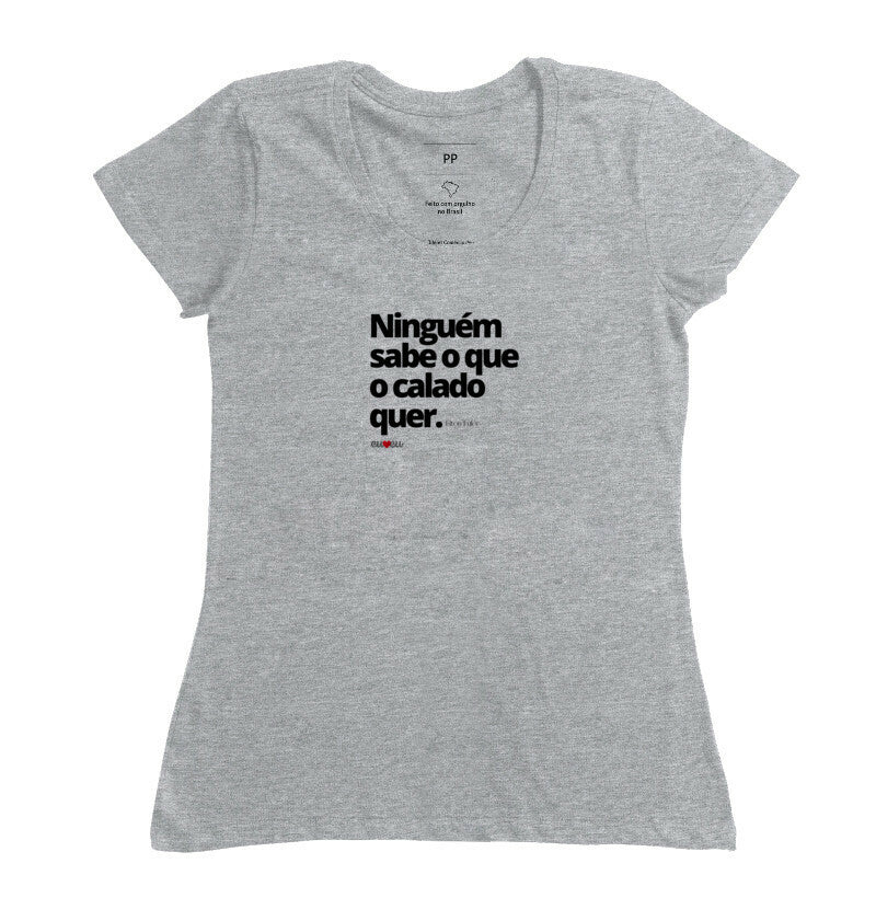 CAMISETA NINGUÉM SABE O QUE O CALADO QUER