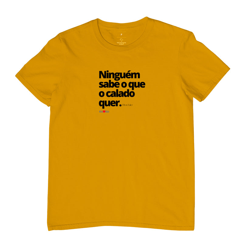 CAMISETA NINGUÉM SABE O QUE O CALADO QUER
