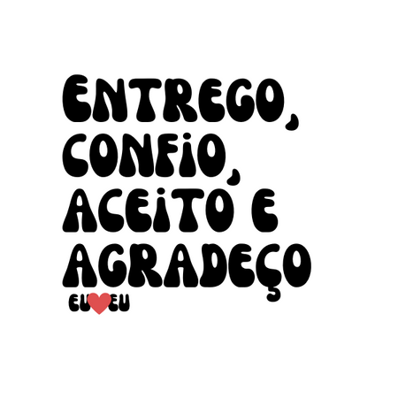 CAMISETA ENTREGO, CONFIO, ACEITO E AGRADEÇO - ESTAMPAS DESIGN EXCLUSIVO by EU AMO EU - Qualidade Reserva.INK