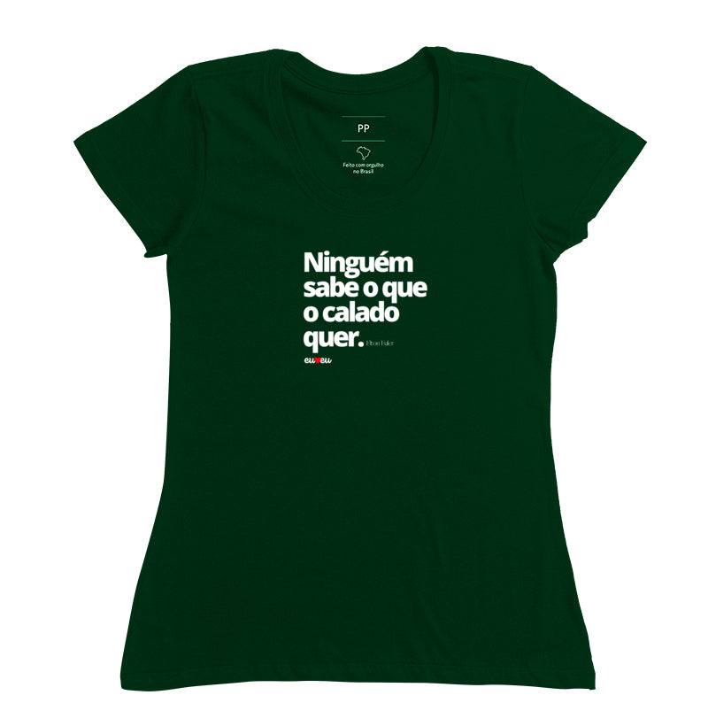 CAMISETA NINGUÉM SABE O QUE O CALADO QUER