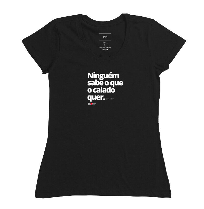 CAMISETA NINGUÉM SABE O QUE O CALADO QUER