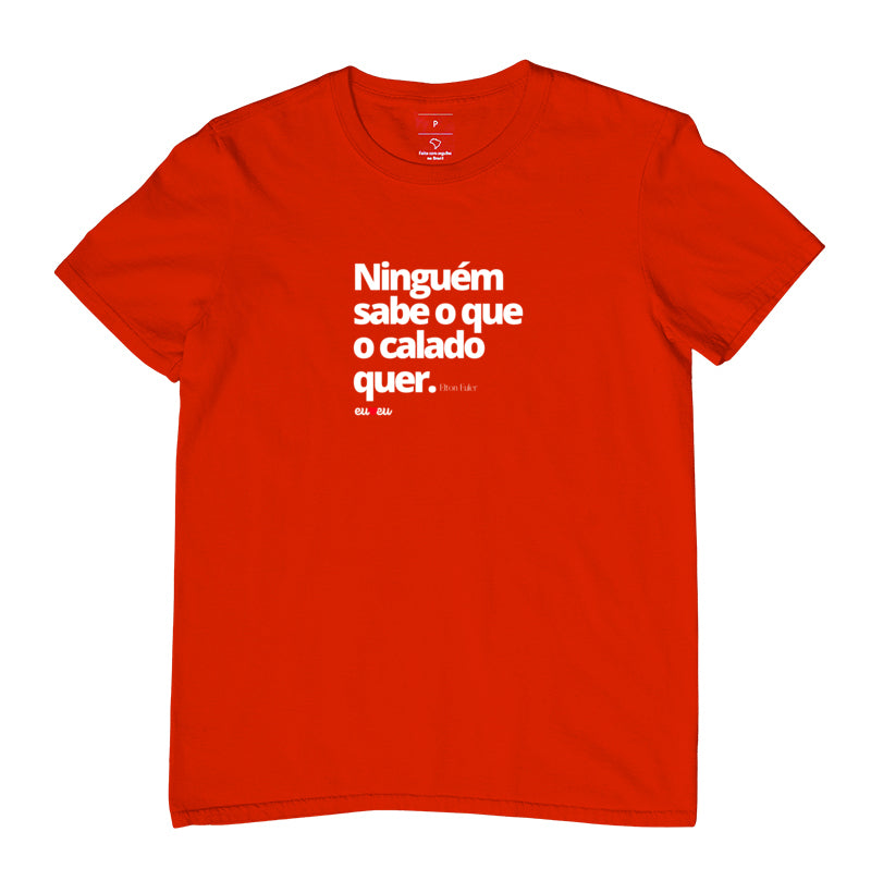 CAMISETA NINGUÉM SABE O QUE O CALADO QUER