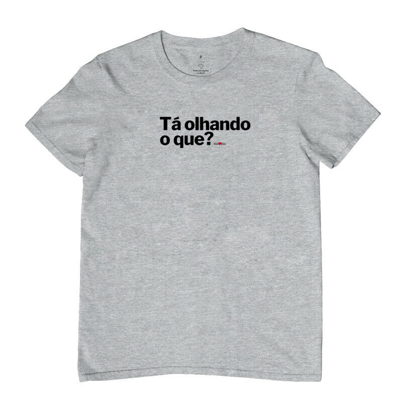 CAMISETA TÁ OLHANDO O QUE?