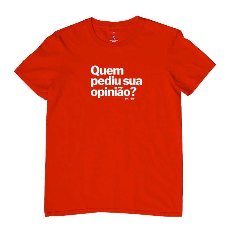 CAMISETA QUEM PEDIU SUA OPINIÃO?