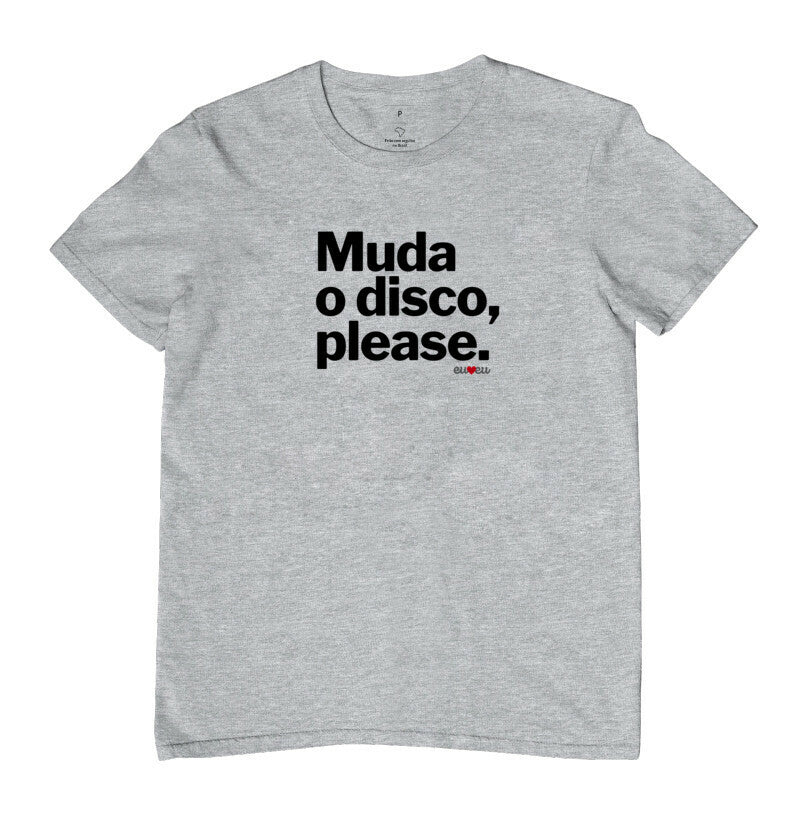 CAMISETA MUDA O DISCO PLEASE
