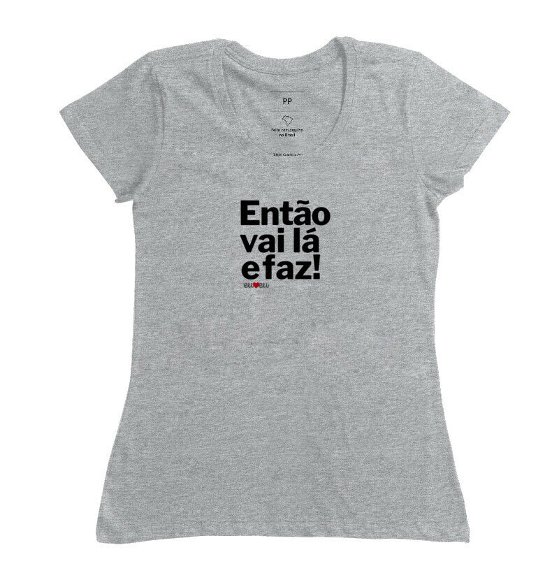 CAMISETA ENTÃO VAI LÁ E FAZ!