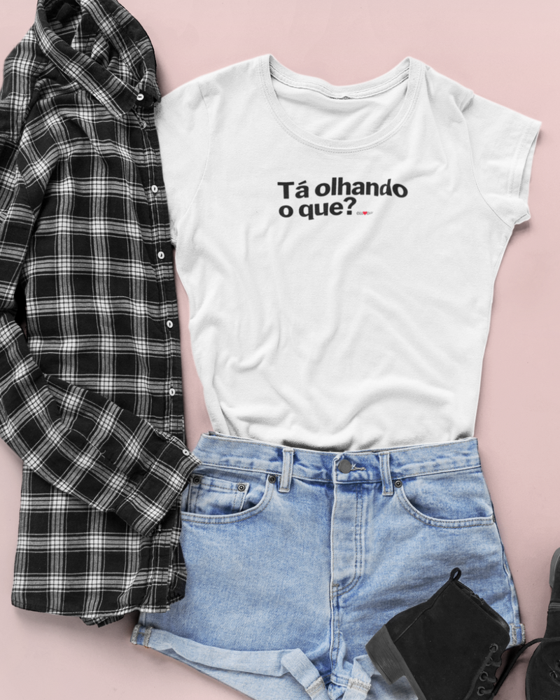 CAMISETA TÁ OLHANDO O QUE?