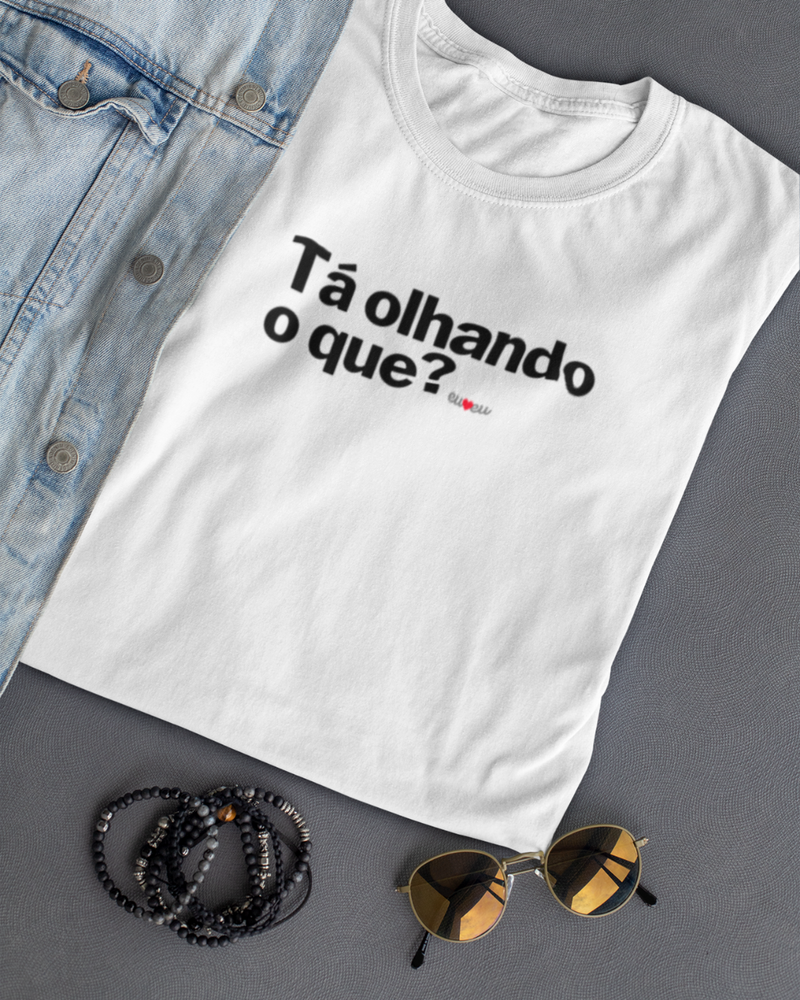 CAMISETA TÁ OLHANDO O QUE?