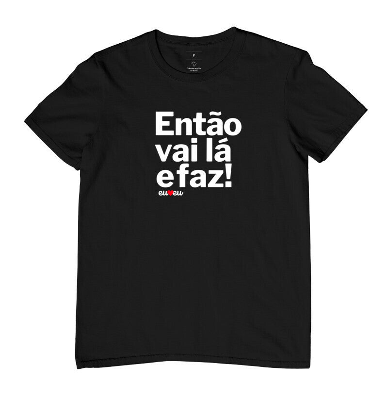 CAMISETA ENTÃO VAI LÁ E FAZ!