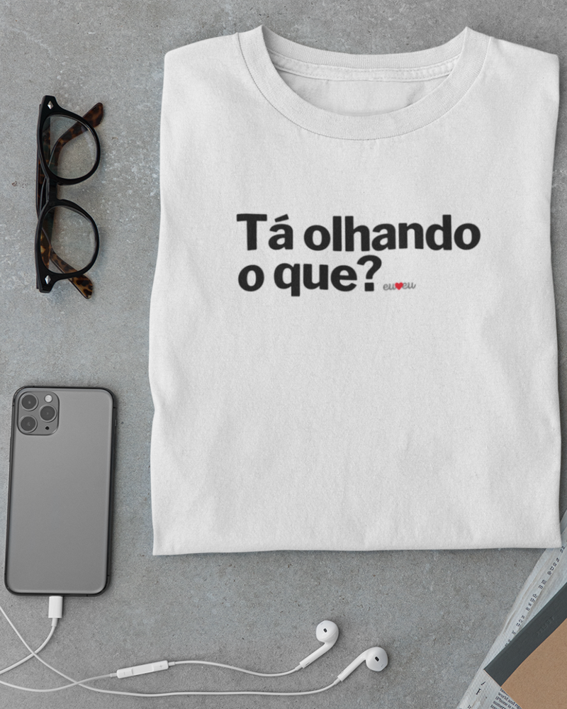 CAMISETA TÁ OLHANDO O QUE?