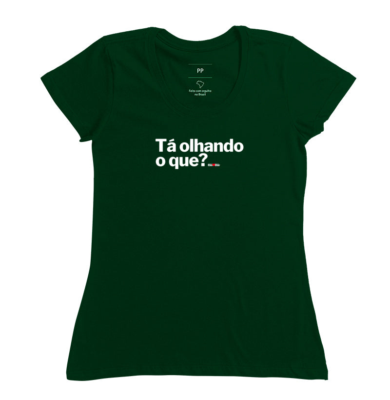 CAMISETA TÁ OLHANDO O QUE?