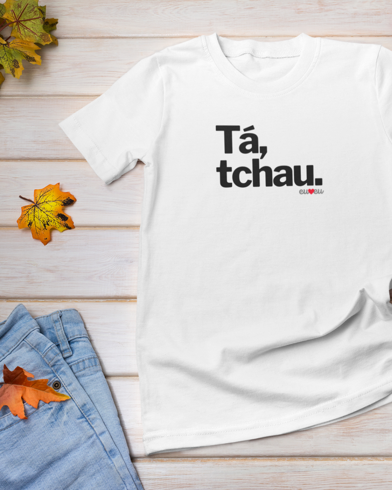 CAMISETA TÁ, TCHAU