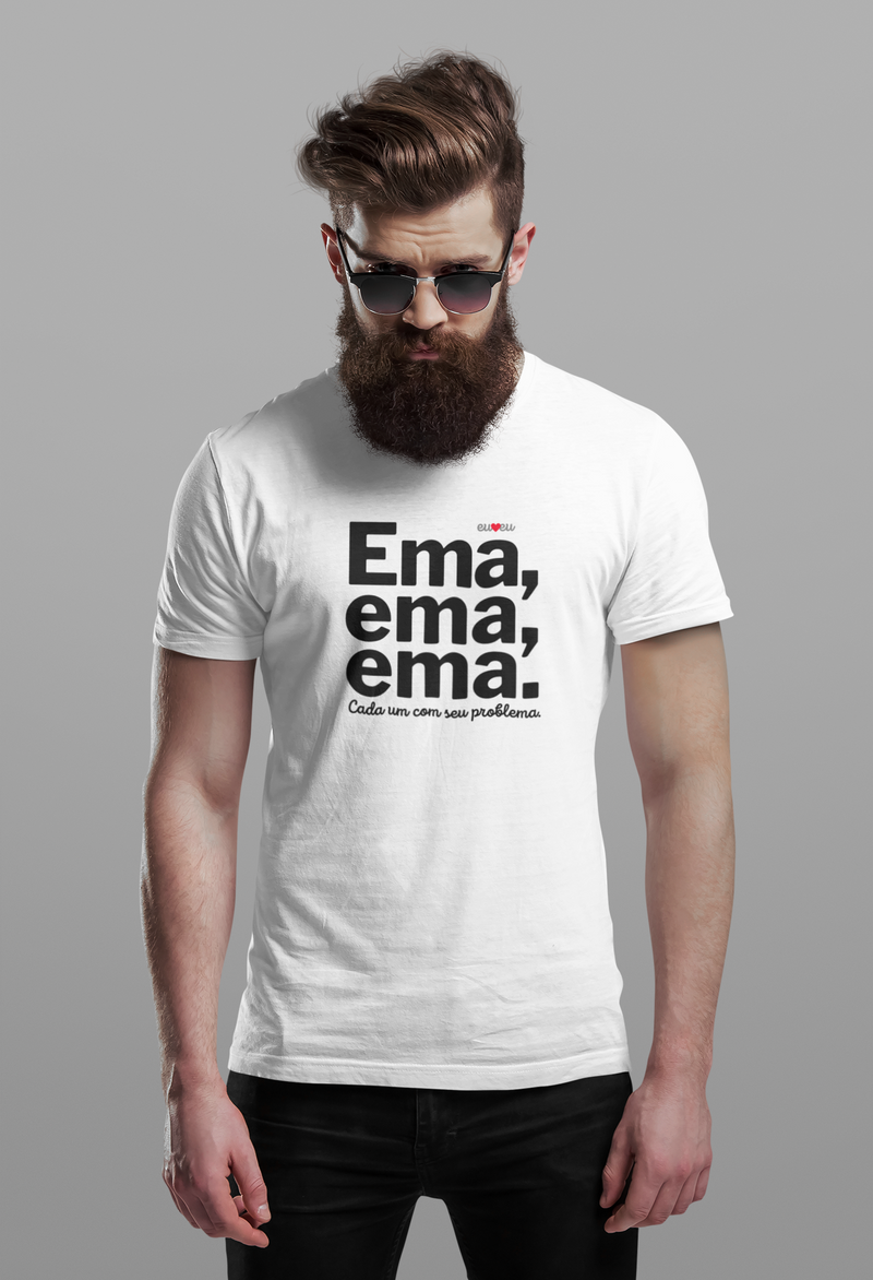 CAMISETA EMA EMA EMA - CADA UM COM SEUS PROBLEMAS!