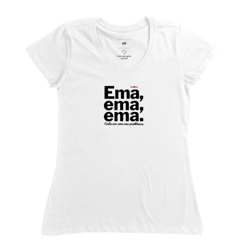 CAMISETA EMA EMA EMA - CADA UM COM SEUS PROBLEMAS!