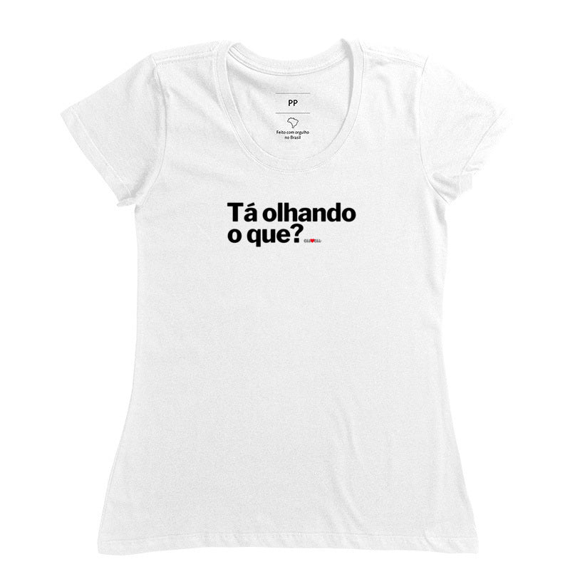 CAMISETA TÁ OLHANDO O QUE?