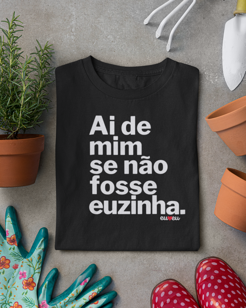 CAMISETA AI DE MIM SE NÃO FOSSE EUZINHA / EUZINHO