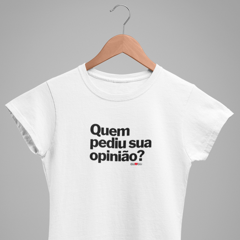 CAMISETA QUEM PEDIU SUA OPINIÃO?