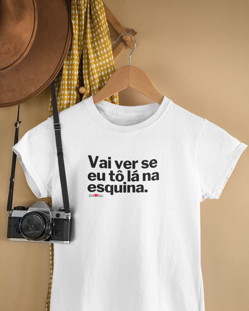 CAMISETA VAI VER SE EU TÔ LÁ NA ESQUINA