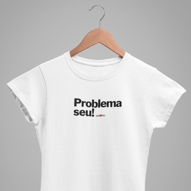 CAMISETA PROBLEMA SEU !