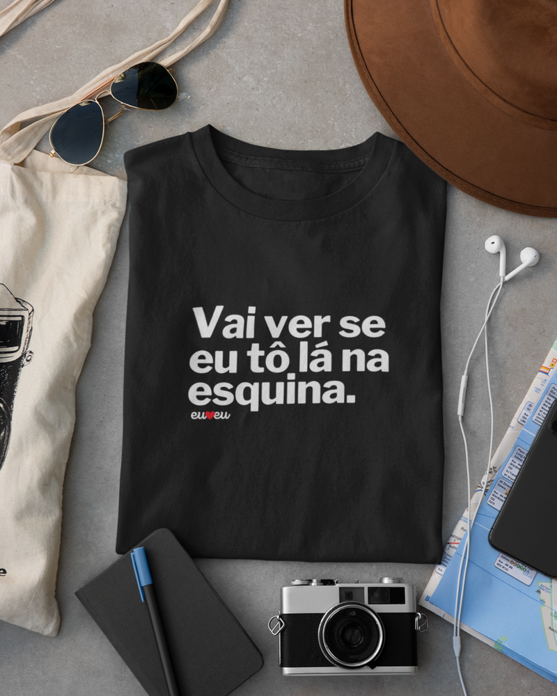 CAMISETA VAI VER SE EU TÔ LÁ NA ESQUINA