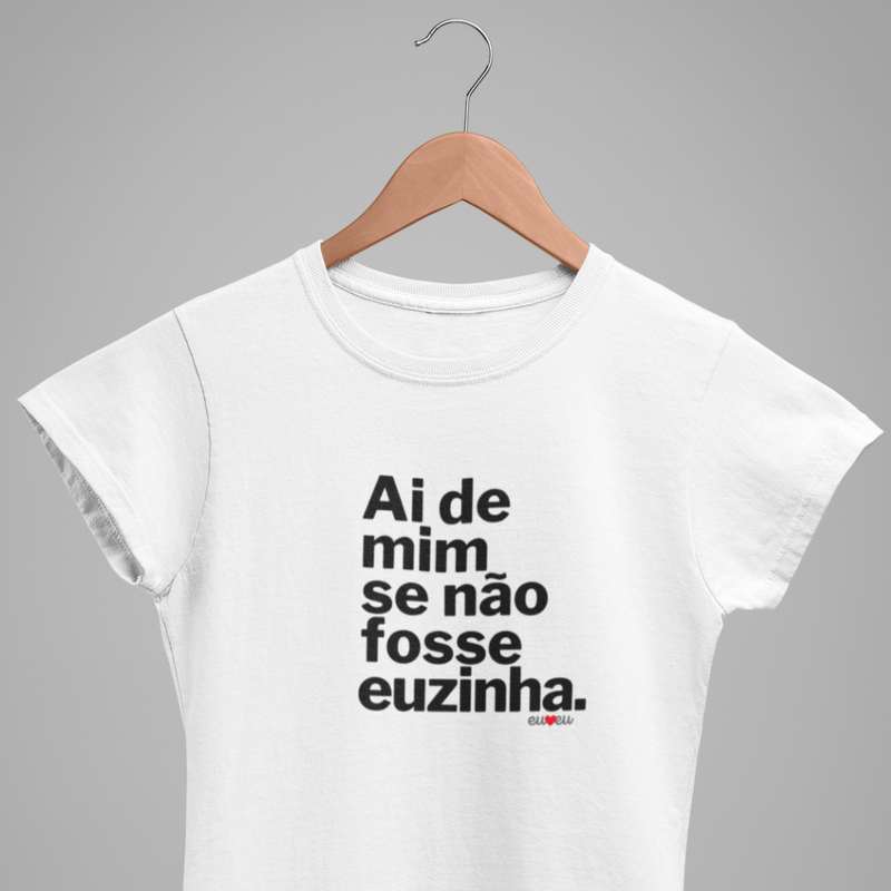 CAMISETA AI DE MIM SE NÃO FOSSE EUZINHA / EUZINHO