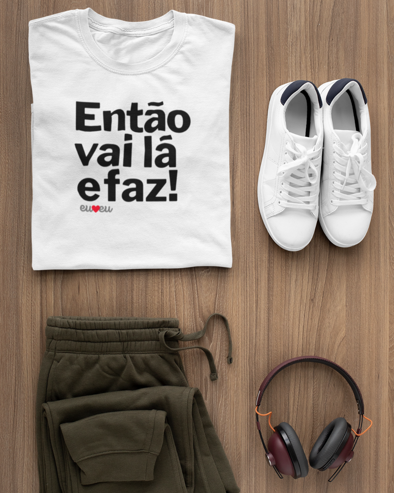 CAMISETA ENTÃO VAI LÁ E FAZ!
