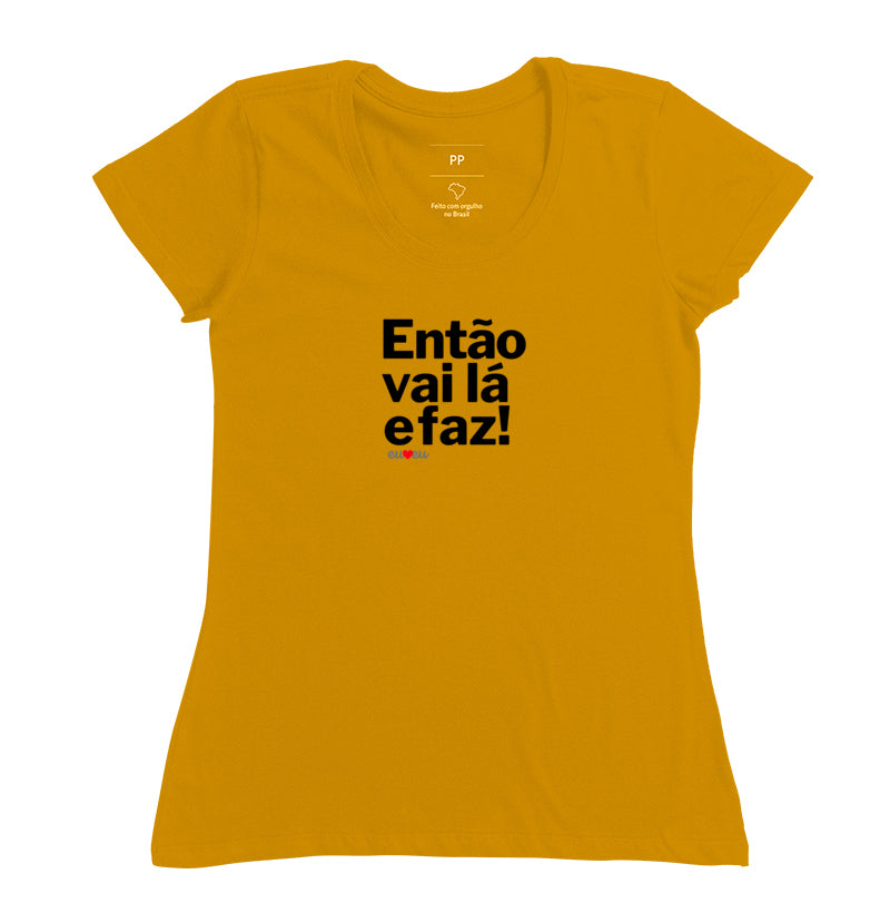 CAMISETA ENTÃO VAI LÁ E FAZ!