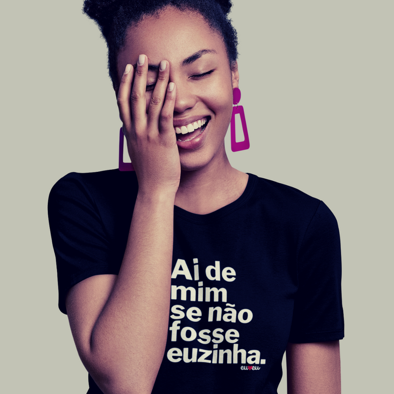 CAMISETA AI DE MIM SE NÃO FOSSE EUZINHA / EUZINHO