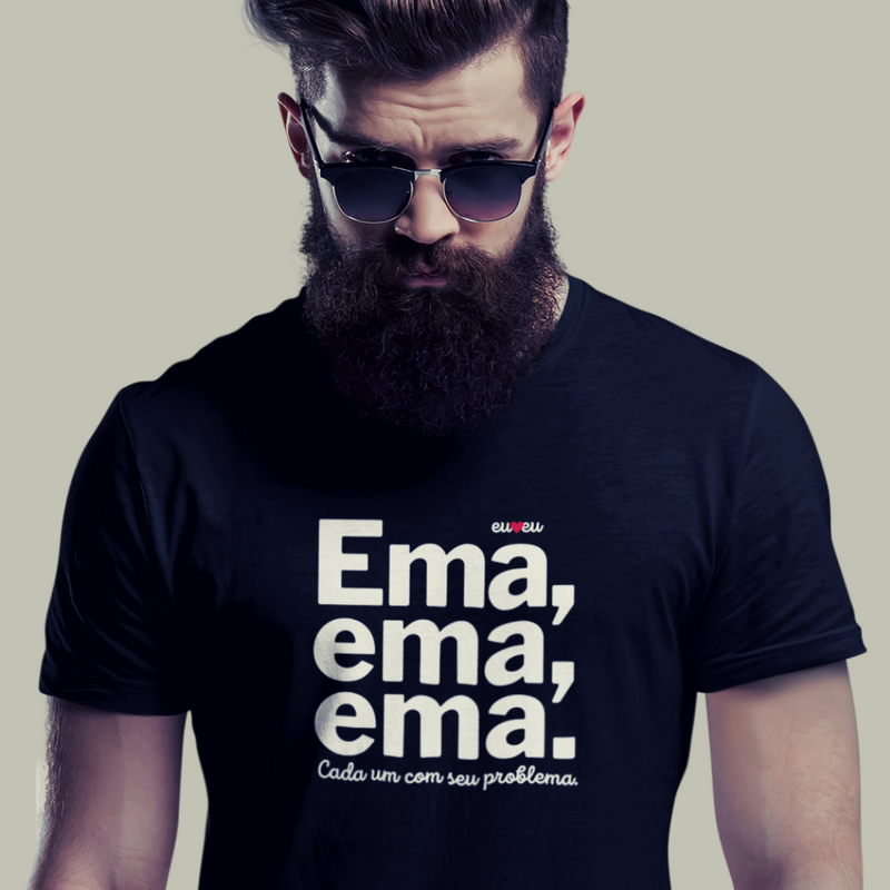 CAMISETA EMA EMA EMA - CADA UM COM SEUS PROBLEMAS!