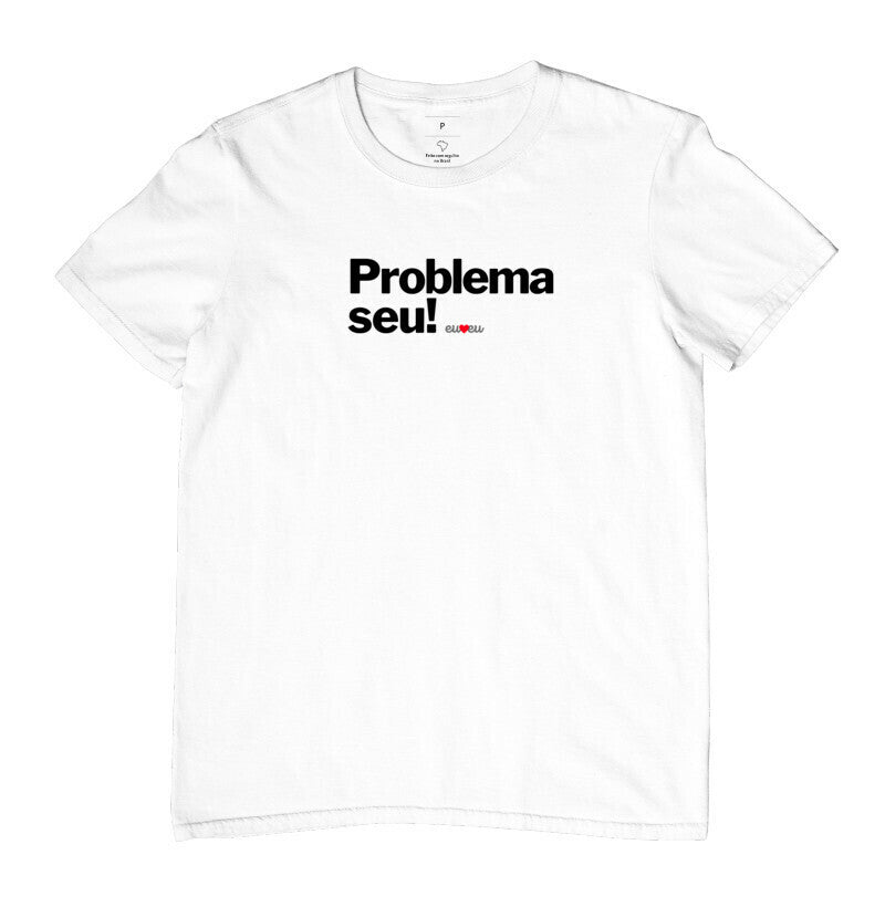 CAMISETA PROBLEMA SEU !