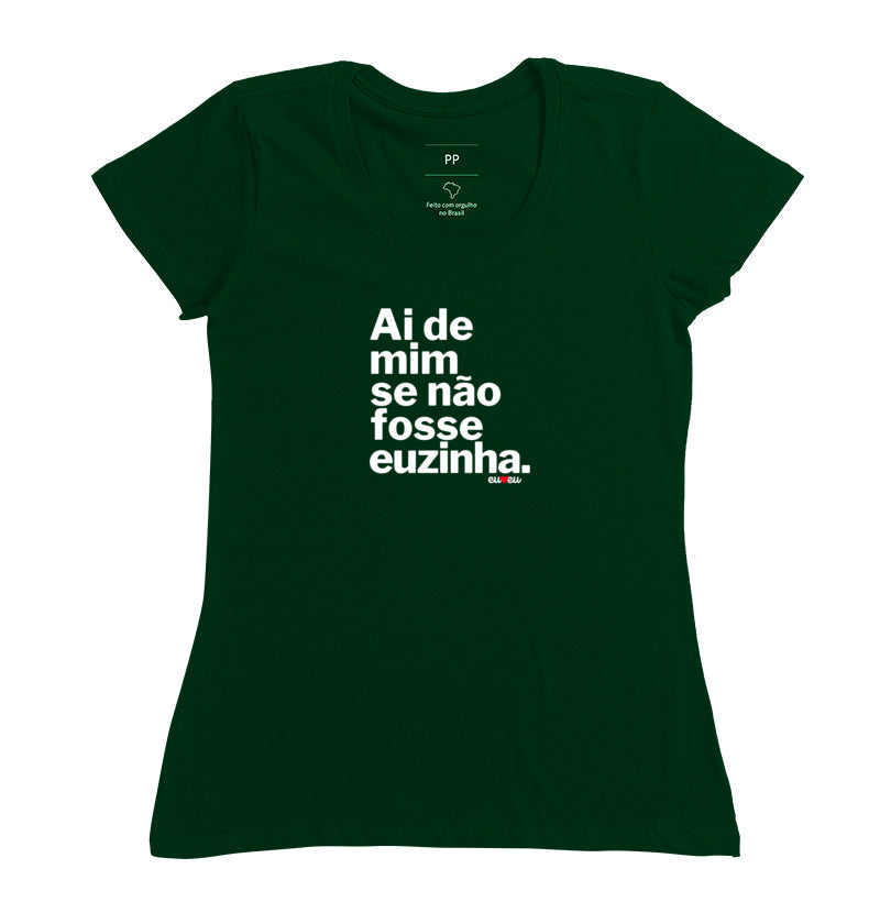 CAMISETA AI DE MIM SE NÃO FOSSE EUZINHA / EUZINHO