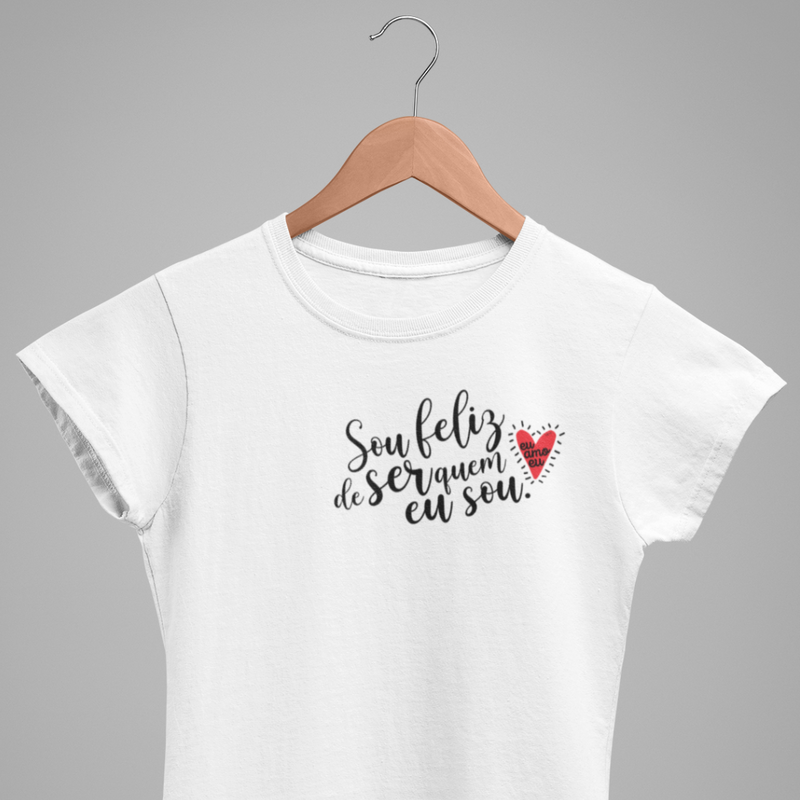 CAMISETA SOU FELIZ DE SER QUEM EU SOU