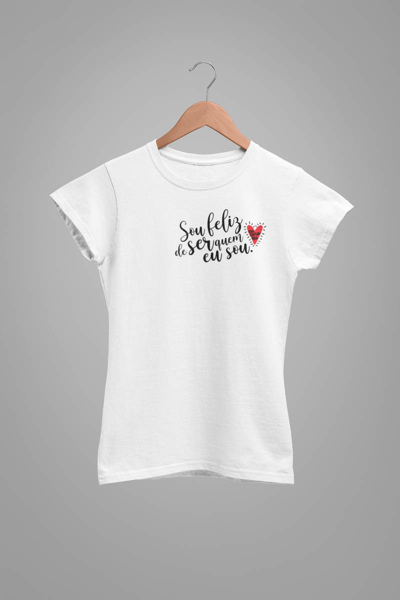 CAMISETA SOU FELIZ DE SER QUEM EU SOU