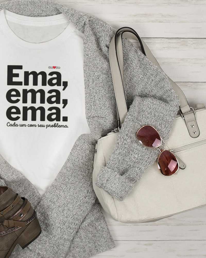 CAMISETA EMA EMA EMA - CADA UM COM SEUS PROBLEMAS!