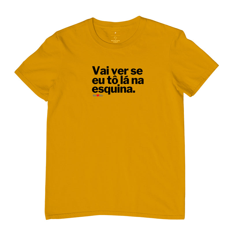 CAMISETA VAI VER SE EU TÔ LÁ NA ESQUINA