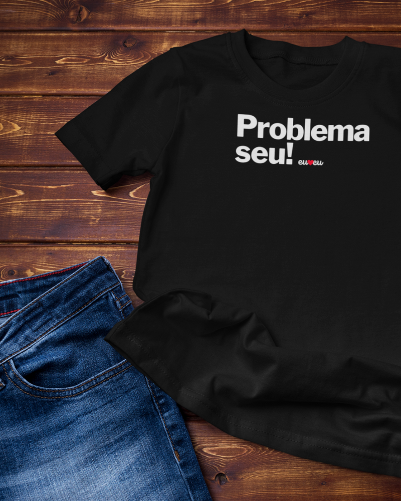 CAMISETA PROBLEMA SEU !
