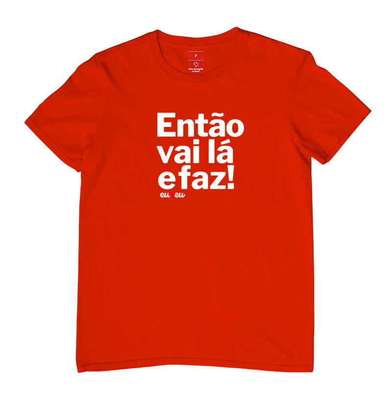 CAMISETA ENTÃO VAI LÁ E FAZ!