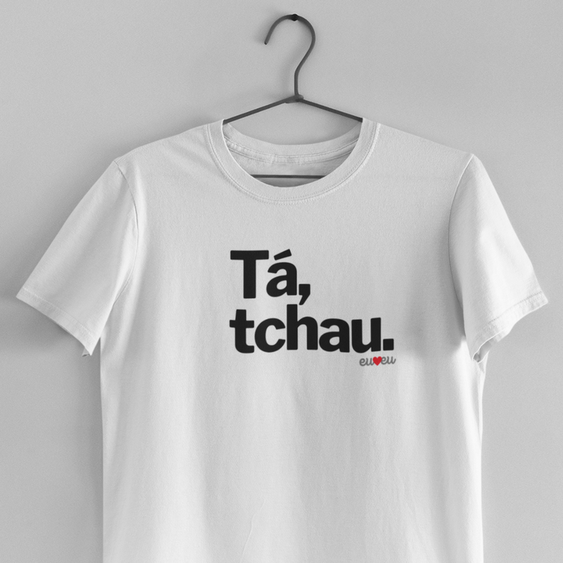 CAMISETA TÁ, TCHAU