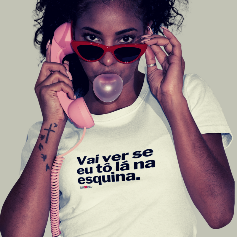 CAMISETA VAI VER SE EU TÔ LÁ NA ESQUINA