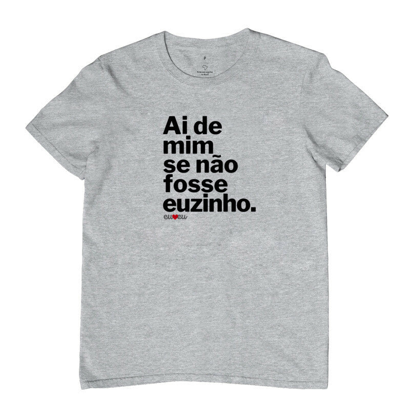 CAMISETA AI DE MIM SE NÃO FOSSE EUZINHA / EUZINHO