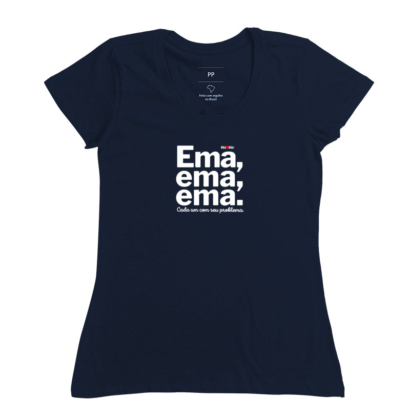 CAMISETA EMA EMA EMA - CADA UM COM SEUS PROBLEMAS!