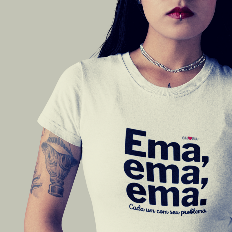 CAMISETA EMA EMA EMA - CADA UM COM SEUS PROBLEMAS!