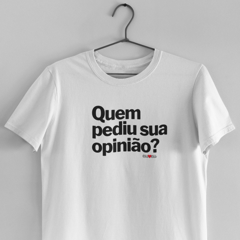 CAMISETA QUEM PEDIU SUA OPINIÃO?