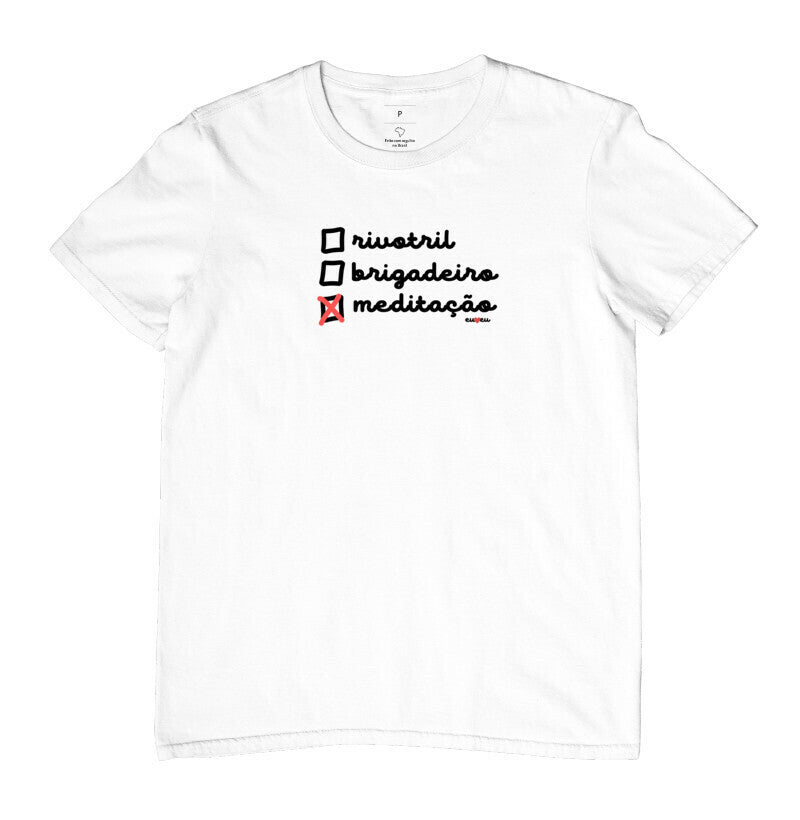 CAMISETA RIVOTRIL, BRIGADEIRO OU MEDITAÇÃO