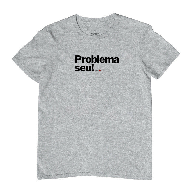 CAMISETA PROBLEMA SEU !