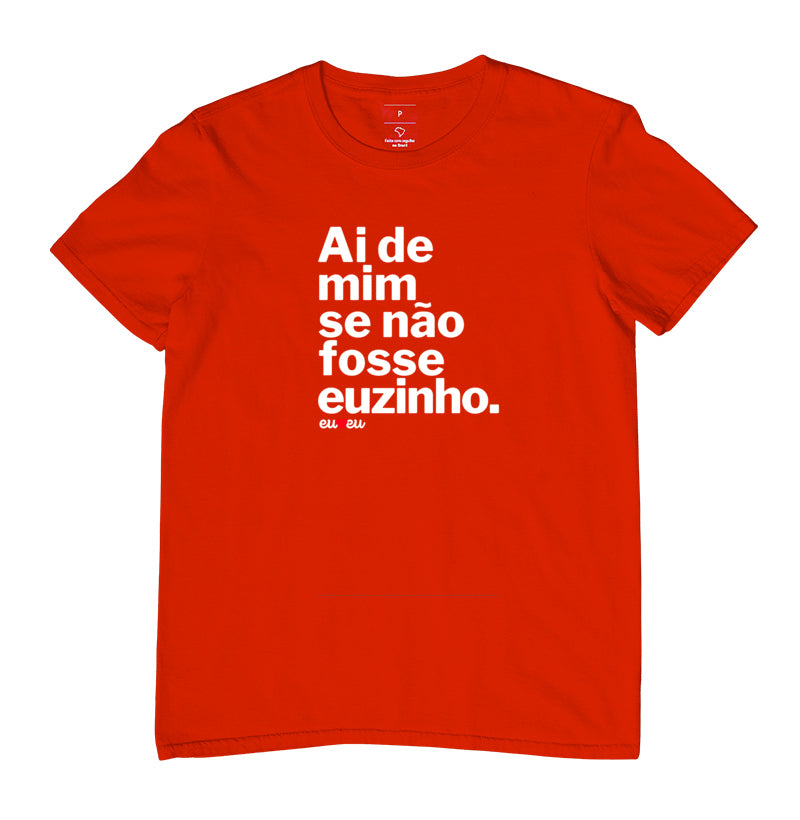 CAMISETA AI DE MIM SE NÃO FOSSE EUZINHA / EUZINHO
