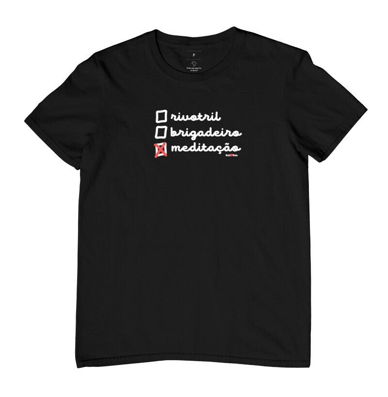 CAMISETA RIVOTRIL, BRIGADEIRO OU MEDITAÇÃO