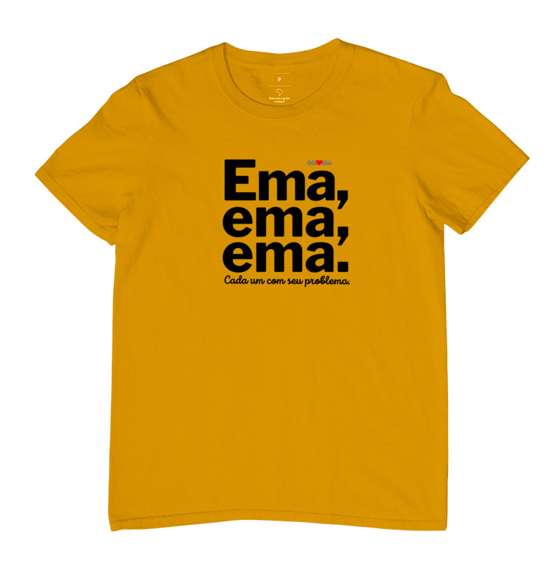 CAMISETA EMA EMA EMA - CADA UM COM SEUS PROBLEMAS!