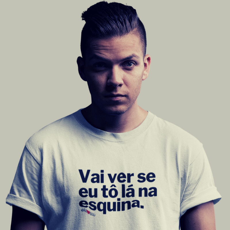 CAMISETA VAI VER SE EU TÔ LÁ NA ESQUINA